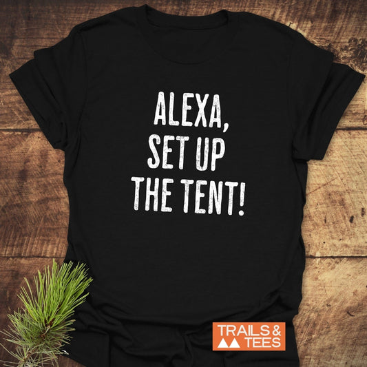 Alexa, Set Up The Tent T-Shirt featuring durable white text on black, crafted from soft, lightweight ring-spun cotton for outdoor adventures.
