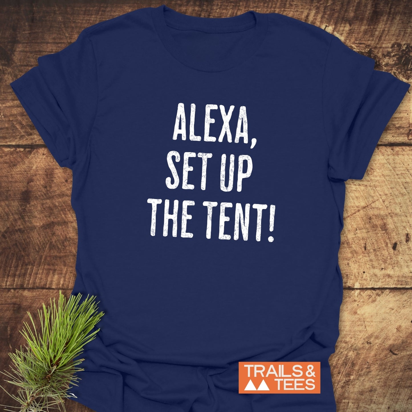 Alexa, Set Up The Tent T-Shirt, featuring durable white text on soft, lightweight ring-spun cotton, ideal for outdoor adventures and everyday comfort.