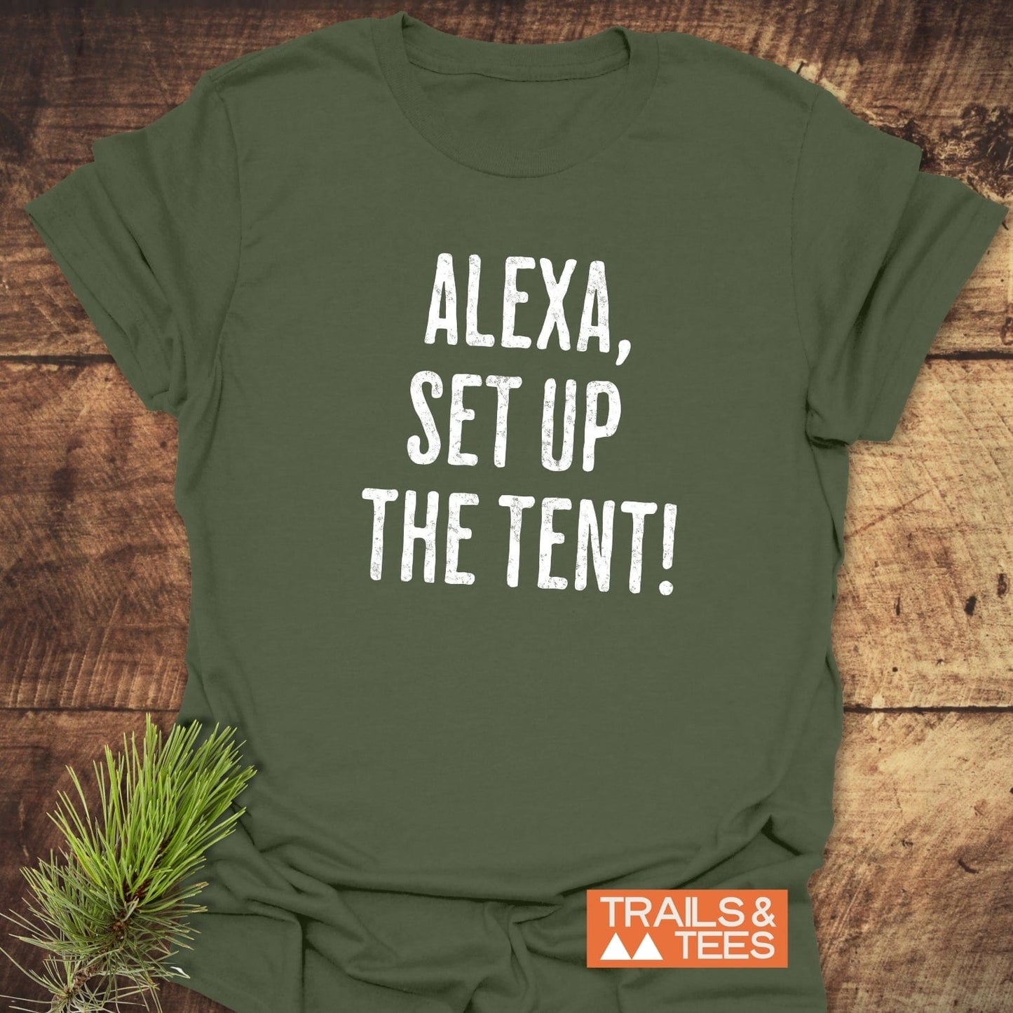 Alexa, Set Up The Tent T-Shirt; a green, active shirt featuring durable white text, perfect for outdoor enthusiasts seeking comfort and adventure-ready style.