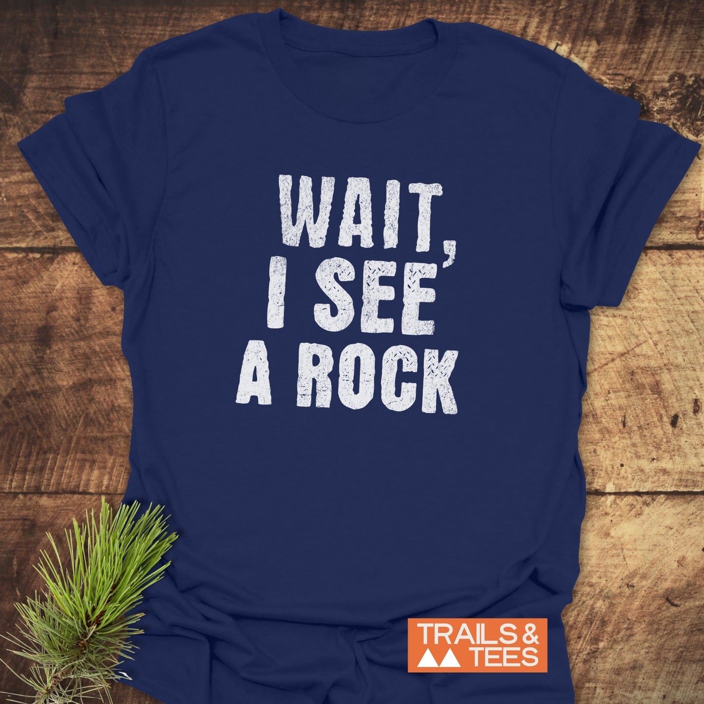Wait, I See A Rock T-Shirt showcasing a soft, lightweight design for outdoor enthusiasts, featuring durable prints and a comfortable, adventure-ready fit.