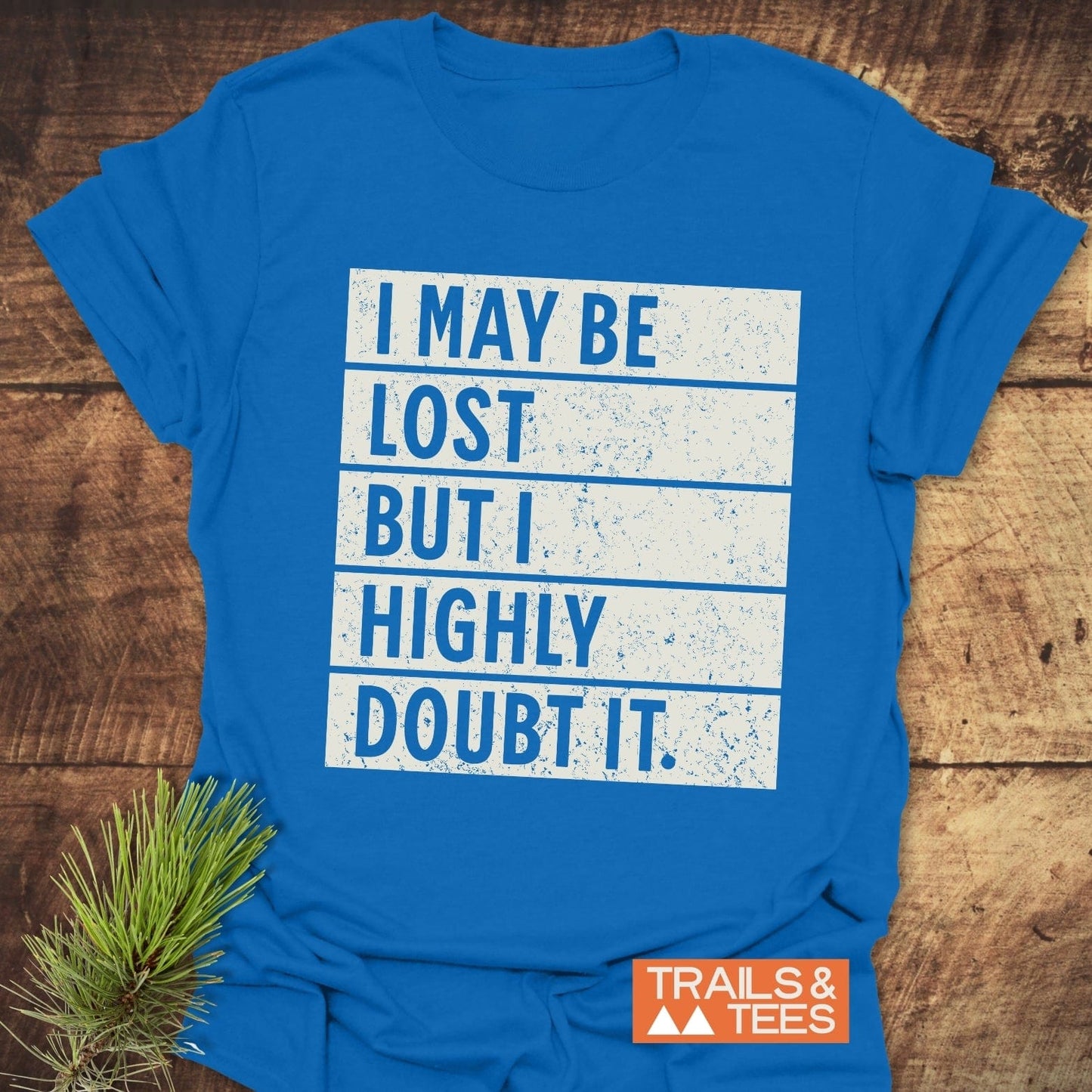 I May Be Lost But I Highly Doubt It T-Shirt featuring bold white text on the front, designed as an active wear shirt with short sleeves.