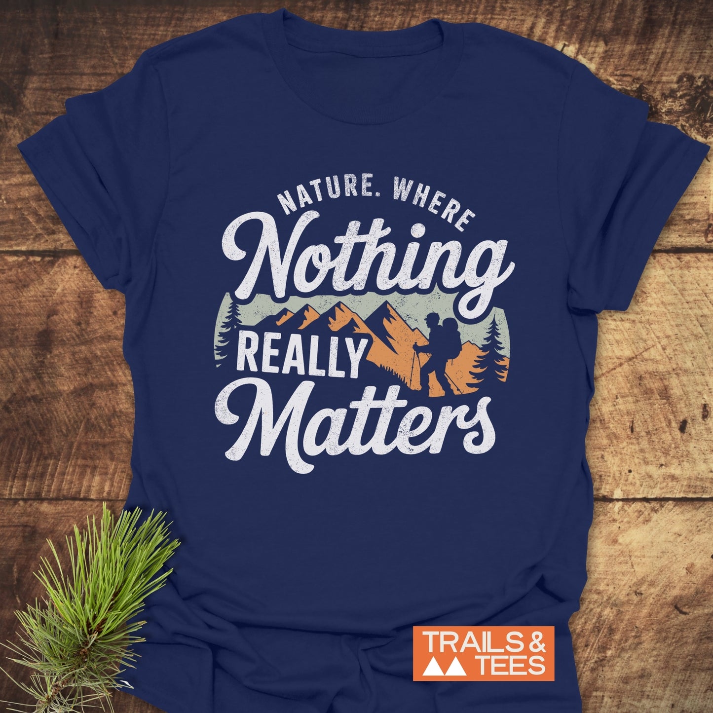 Nature. Where Nothing Really Matters T-Shirt, featuring white text on a soft, lightweight cotton tee, perfect for outdoor adventures with durable prints and a reliable fit.