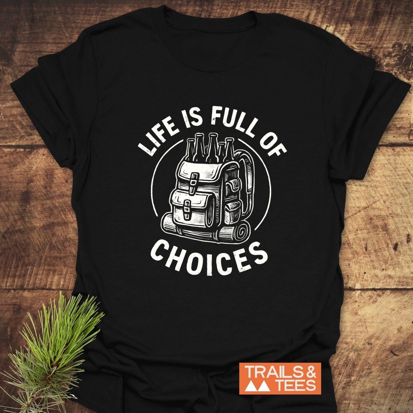 Life Is Full Of Choices T-Shirt featuring a hiking backpack graphic, crafted from soft cotton, ideal for outdoor enthusiasts and everyday adventures.