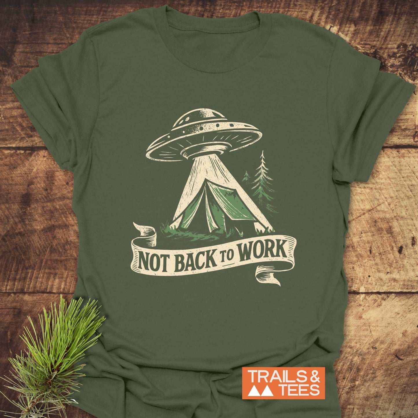 Not Back To Work T-Shirt featuring a UFO graphic above a tent, made from soft ring-spun cotton, ensuring comfort and durability for outdoor enthusiasts.