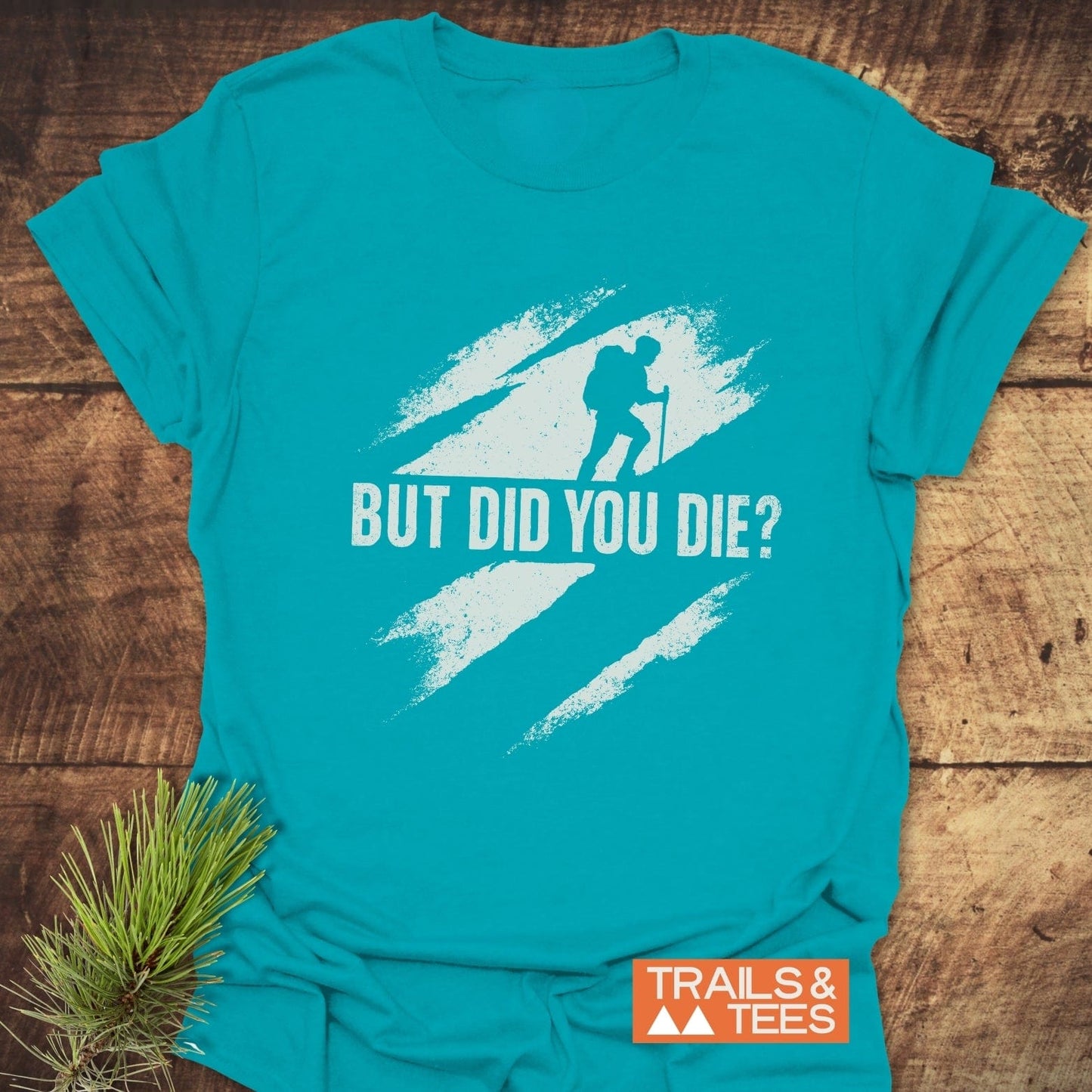 But Did You Die? Hiking T-Shirt featuring a backpacker silhouette and bold text, highlighting its outdoor theme and durable, comfortable design.