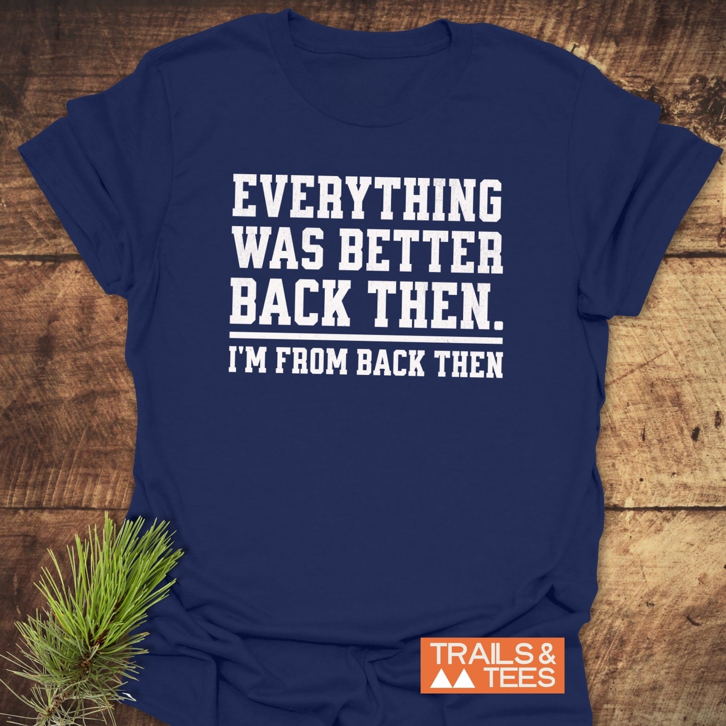 Back Then Funny T-Shirt in navy, featuring white block text. Made from soft ring-spun cotton with durable print, showcasing Trails & Tees logo.