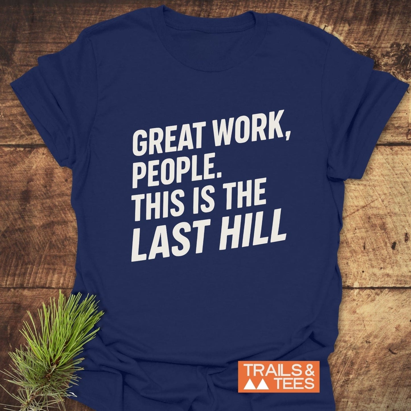 Navy blue Great Work Funny T-Shirt with bold white slogan, on rustic wood, pine sprig next to it; embodies adventure-ready, durable comfort.
