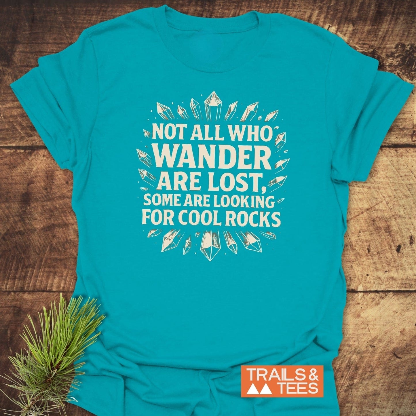 764 Not All... Rock Lover T-Shirt featuring crystal shards and text graphic, showcasing durable design on soft cotton for outdoor enthusiasts.