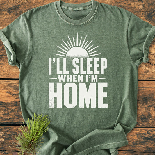 I'll Sleep When I'm Home - Vintage Wash Tee