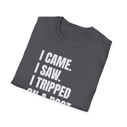 I Came. I Saw. I Tripped... T-Shirt