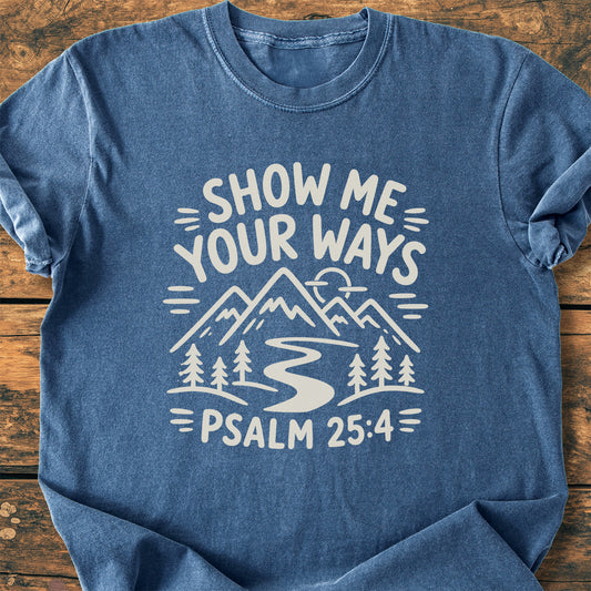 Show Me Your Ways (Psalm 25:4) - Premium Vintage Tee
