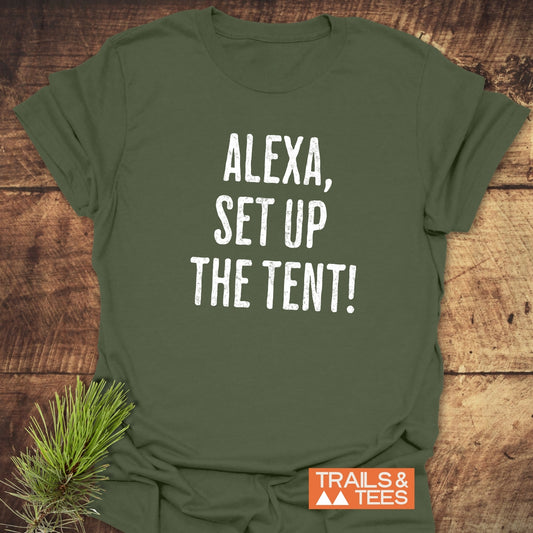 Alexa, Set Up The Tent T-Shirt; a green, active shirt featuring durable white text, perfect for outdoor enthusiasts seeking comfort and adventure-ready style.