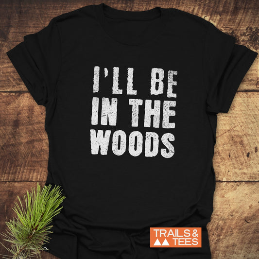 I'll Be In The Woods T-Shirt featuring a bold white B on a black background, crafted from soft, lightweight cotton for comfort and durability.
