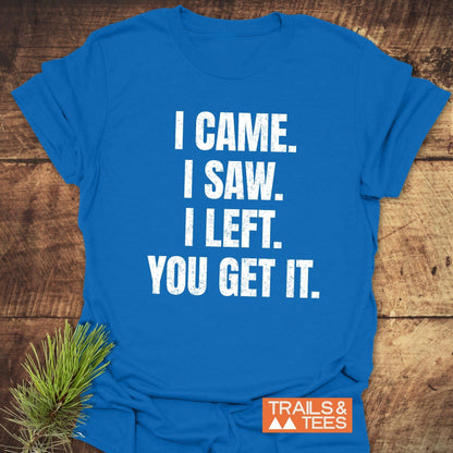 Blue I Came. I Saw. I Left. T-shirt with distressed white print and TRAILS & TEES. logo, showcasing outdoor-ready, ring-spun cotton design and durable print.