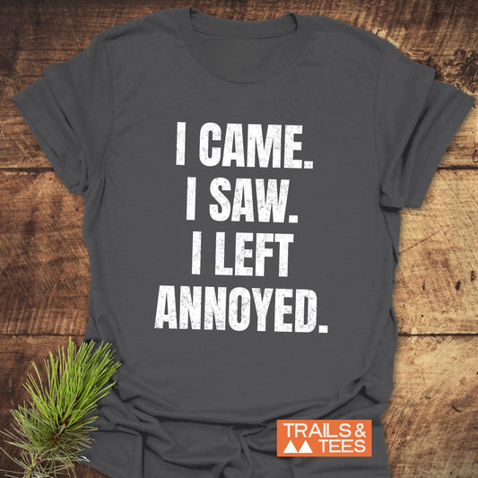 Dark-gray I Came. I Saw. Annoyed. T-shirt on wood, featuring durable print and Trails & Tees logo; crafted from soft, lightweight cotton for outdoor comfort.