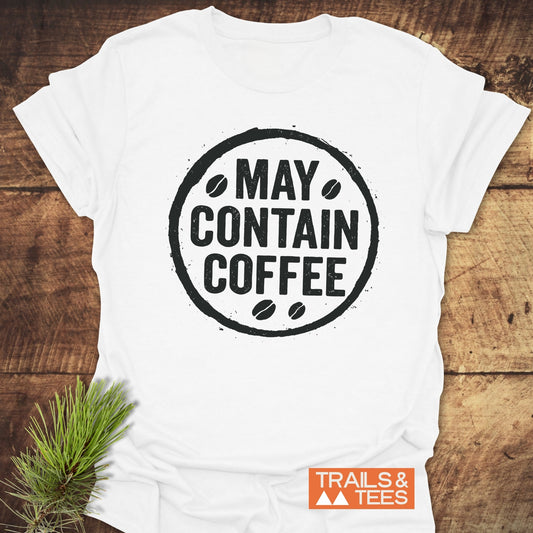 May Contain Coffee T-Shirt features a bold, circular graphic on soft cotton, highlighted by durable prints, perfect for outdoor enthusiasts.