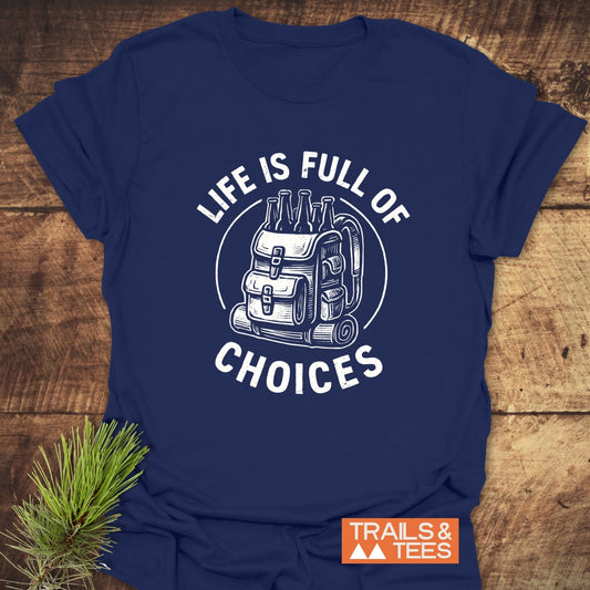 Life Is Full Of Choices T-Shirt featuring a backpack and sleeping pad graphic, crafted from soft cotton for adventure-ready comfort and durability.