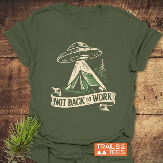 Not Back To Work T-Shirt featuring a UFO graphic above a tent, made from soft ring-spun cotton, ensuring comfort and durability for outdoor enthusiasts.