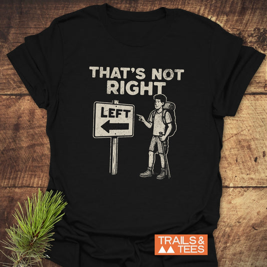 That's Not Right Funny T-Shirt: Black tee with hiking pun, featuring a cartoon hiker, arrow sign, and Trails & Tees logo, crafted for outdoor enthusiasts.