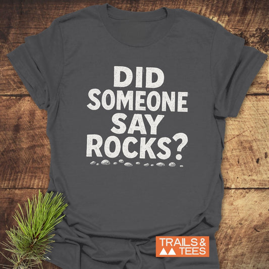 Did Someone Say Rocks? T-Shirt