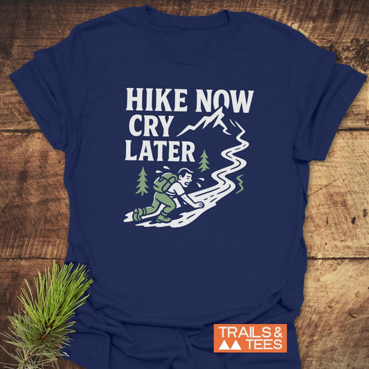 Cry Later Funny T-Shirt featuring a hiking graphic and slogan, crafted from ring-spun cotton for comfort, with durable prints and pre-shrunk for a reliable fit.