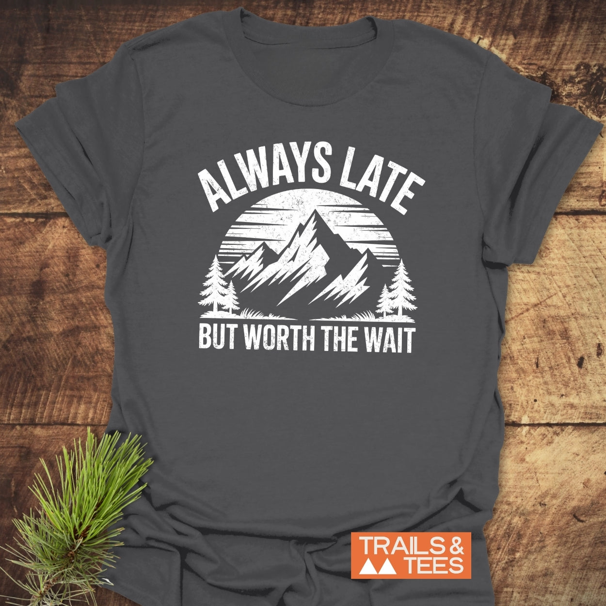Always Later Funny T-Shirt featuring a mountain and pine design with text, crafted from soft cotton for comfort, pre-shrunk, durable print, and eco-friendly production.