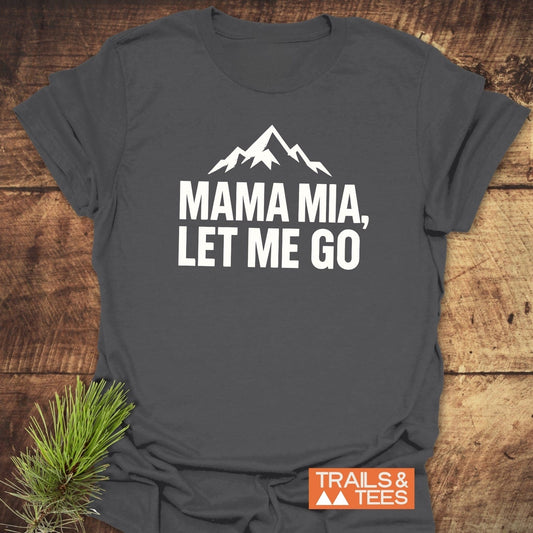 Charcoal-gray Let Me Go Funny T-Shirt with mountain graphic and slogan, showcasing lightweight ring-spun cotton for adventure comfort. Trail-tested, pre-shrunk, durable print.