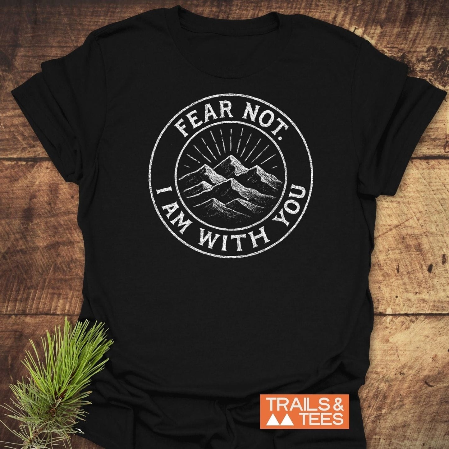 Fear Not Mountain T-Shirt featuring a white mountain and sunray graphic with the phrase “FEAR NOT. I AM WITH YOU.” Perfect for outdoor enthusiasts.