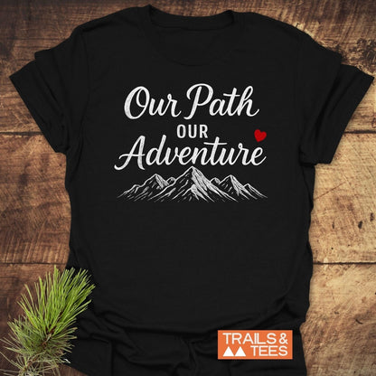 Our Path Couple T-Shirt featuring 'Our Path Our Adventure' text and mountain design, crafted from soft cotton for everyday outdoor adventures, by Trails & Tees.