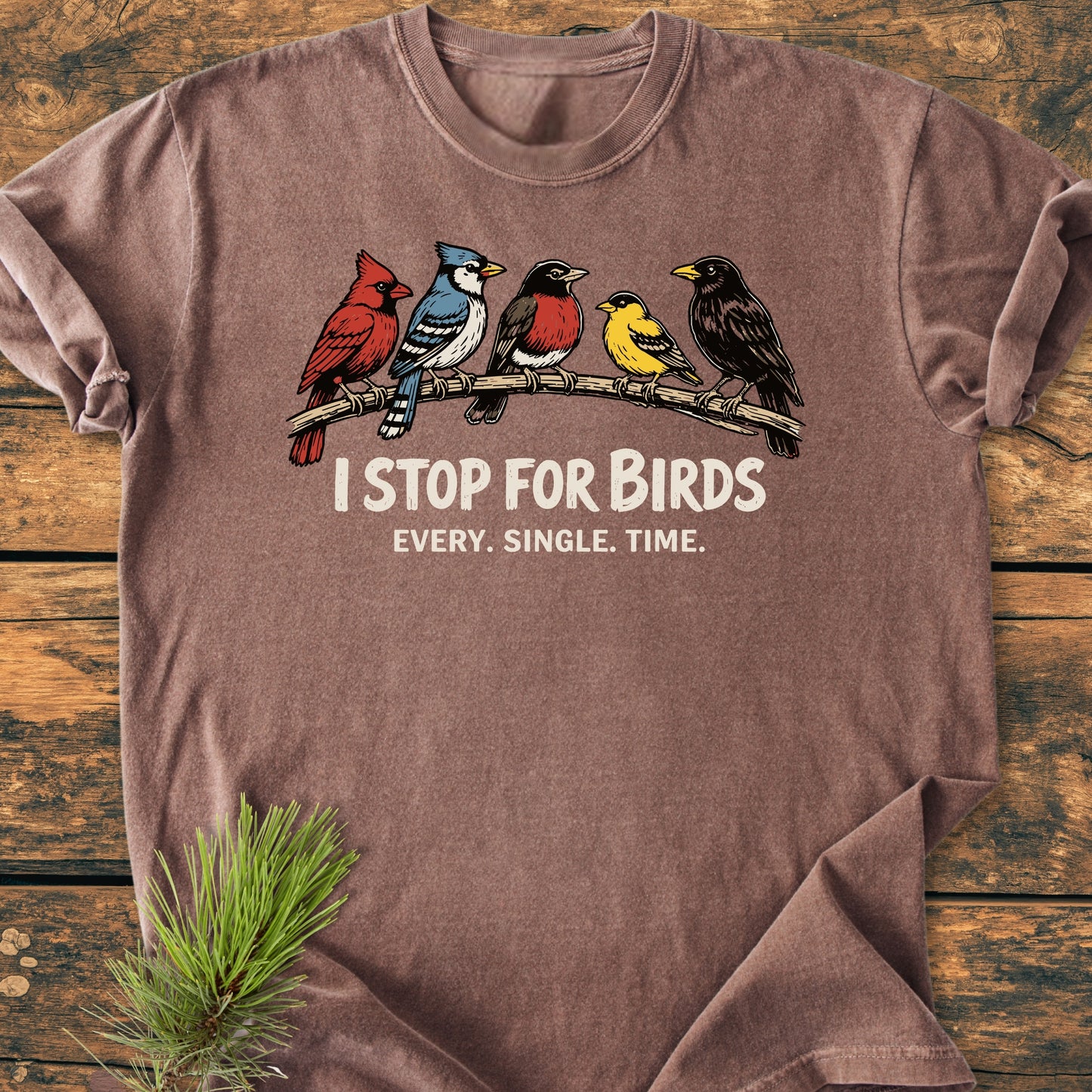 I Stop For Birds - Vintage Wash Tee featuring colorful birds and bold slogan on a brown, soft-washed garment-dyed fabric, offering a cozy, relaxed fit with durable stitching.