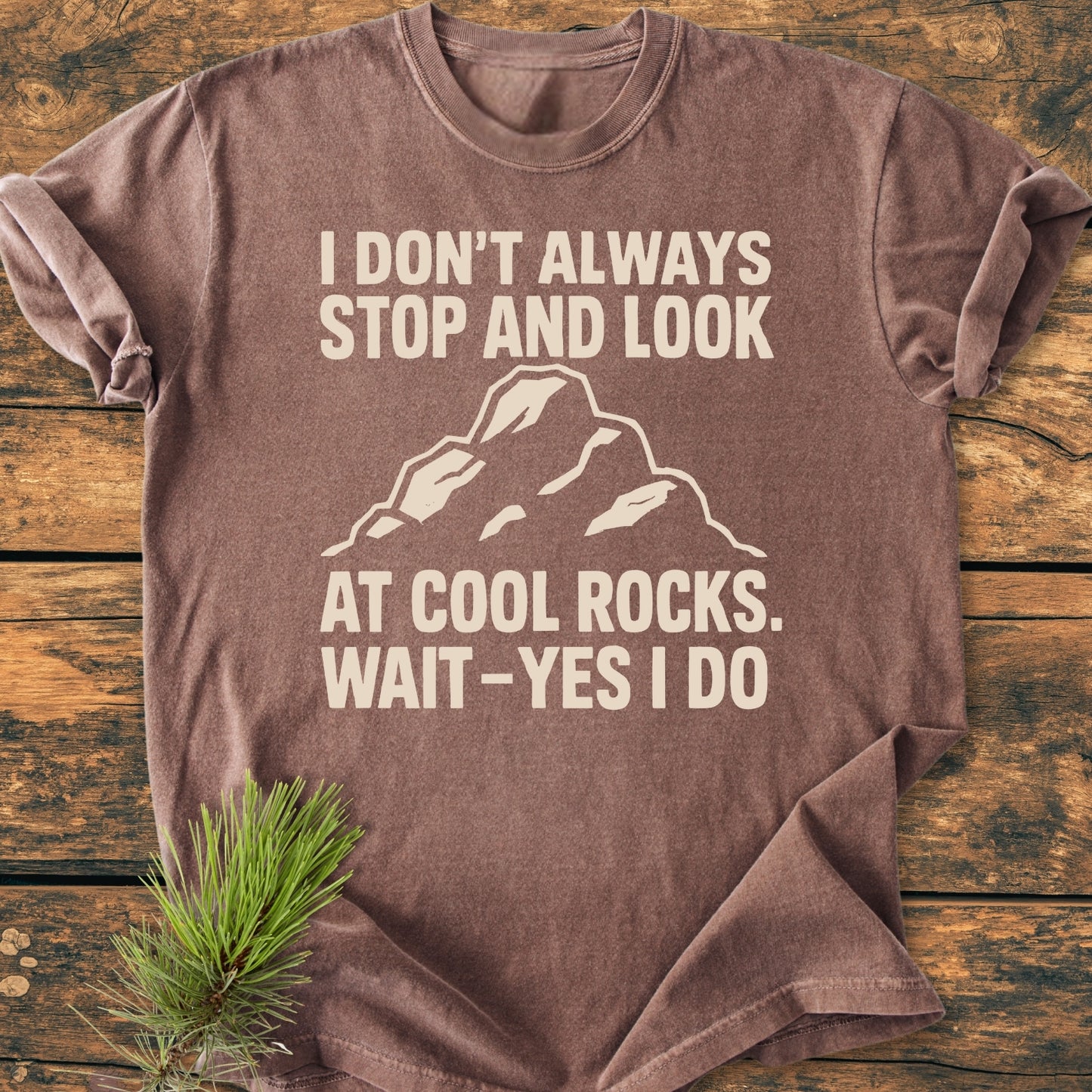 I Don't Always... Rockhound - Vintage Wash Tee