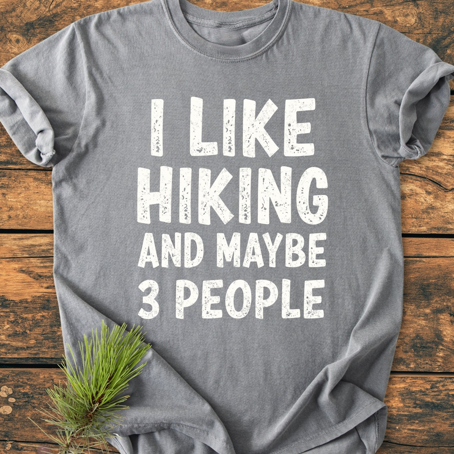 I Like Hiking And Maybe 3 People - Vintage Wash Tee