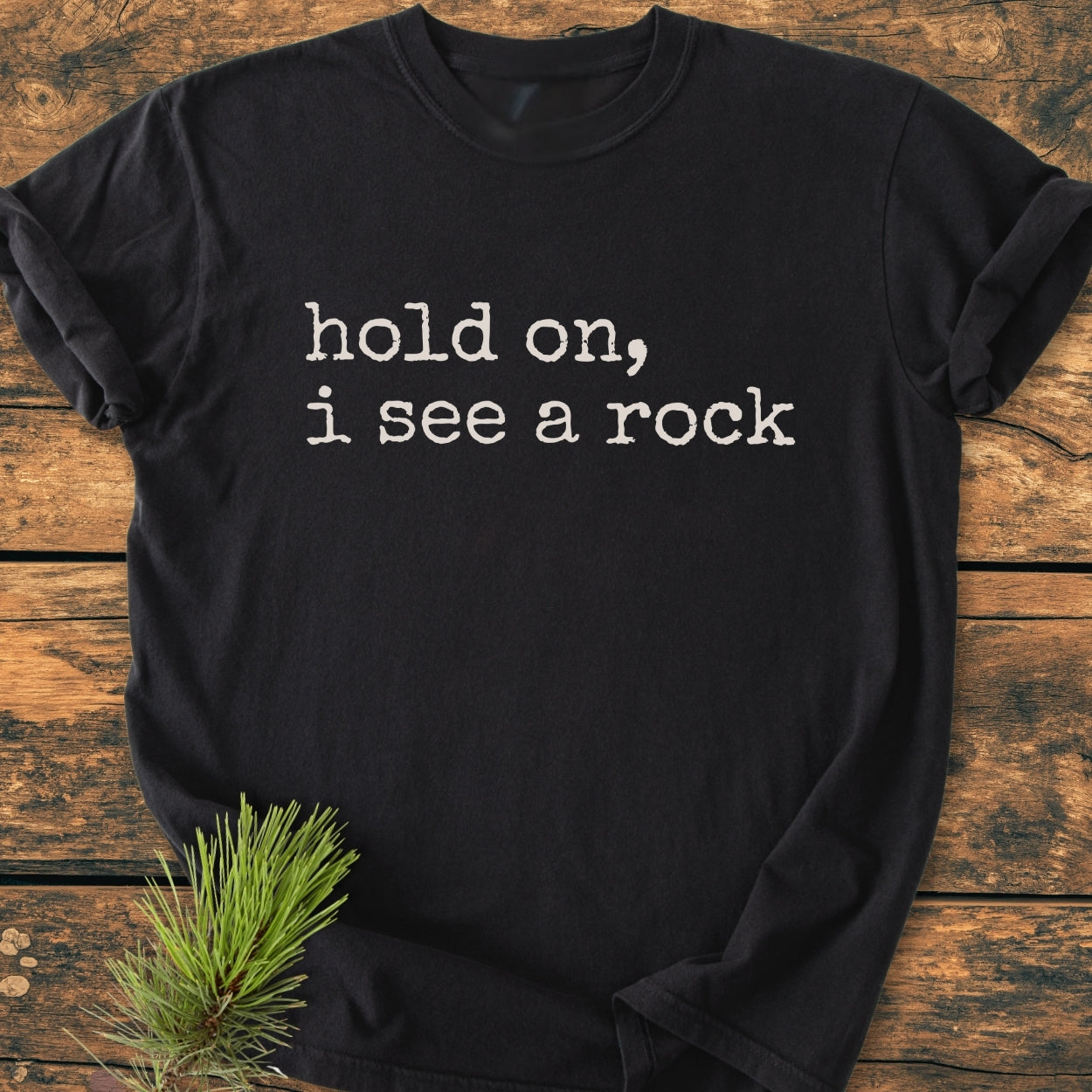 Hold On I See A Rock - Vintage Wash Tee