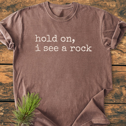 Hold On I See A Rock - Vintage Wash Tee