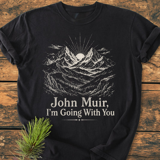 John Muir, I'm Going With You - Vintage Wash Tee
