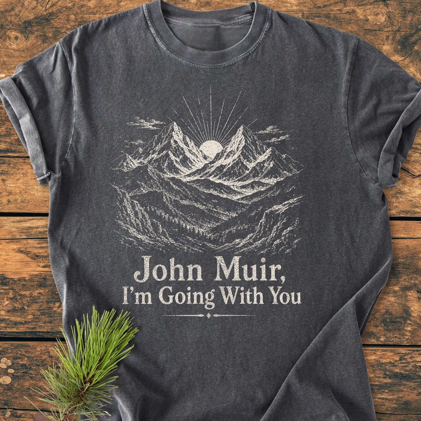 John Muir, I'm Going With You - Vintage Wash Tee