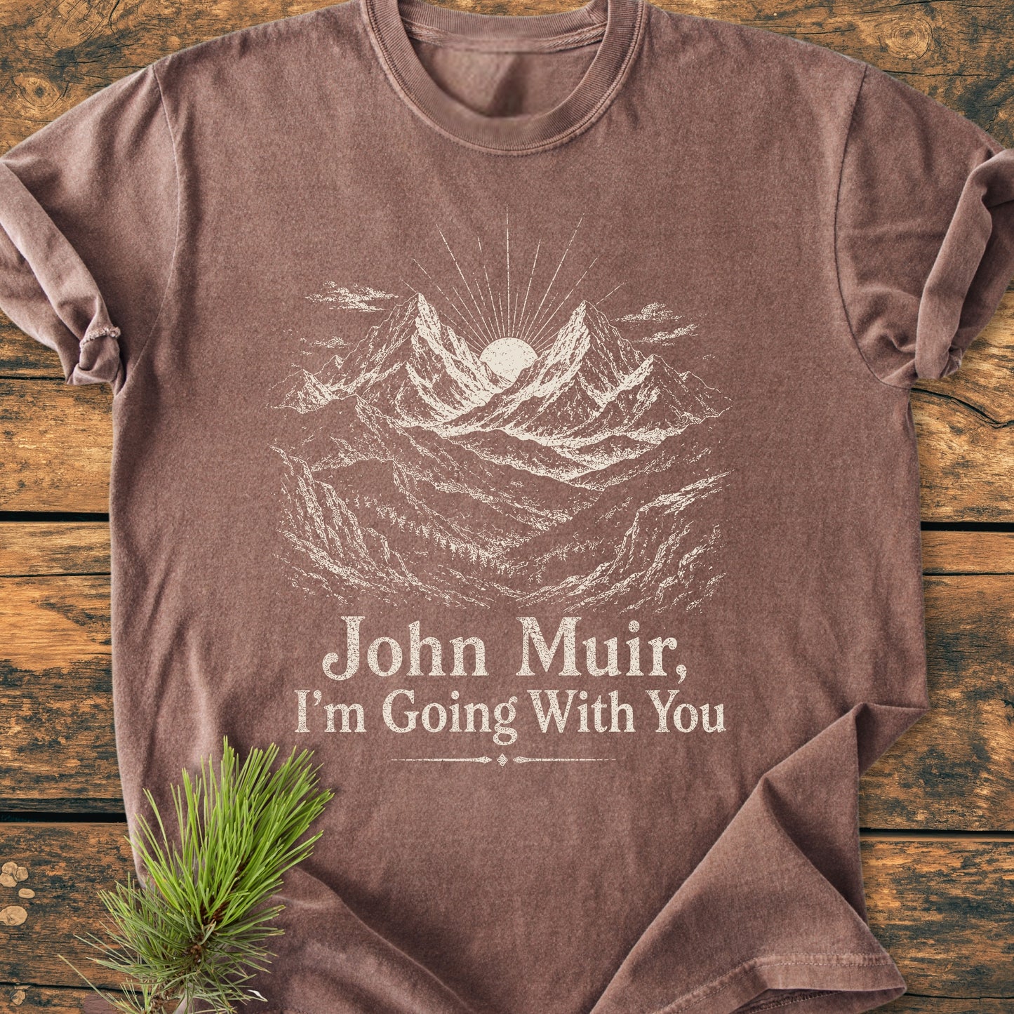John Muir, I'm Going With You - Vintage Wash Tee