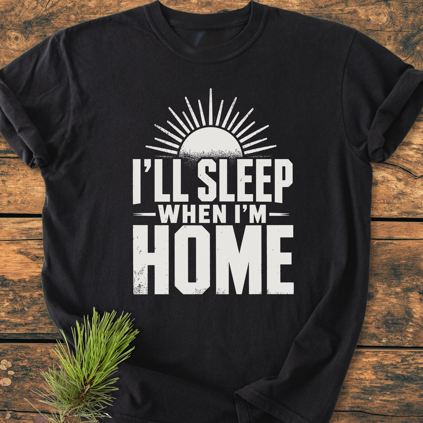 I'll Sleep When I'm Home - Vintage Wash Tee
