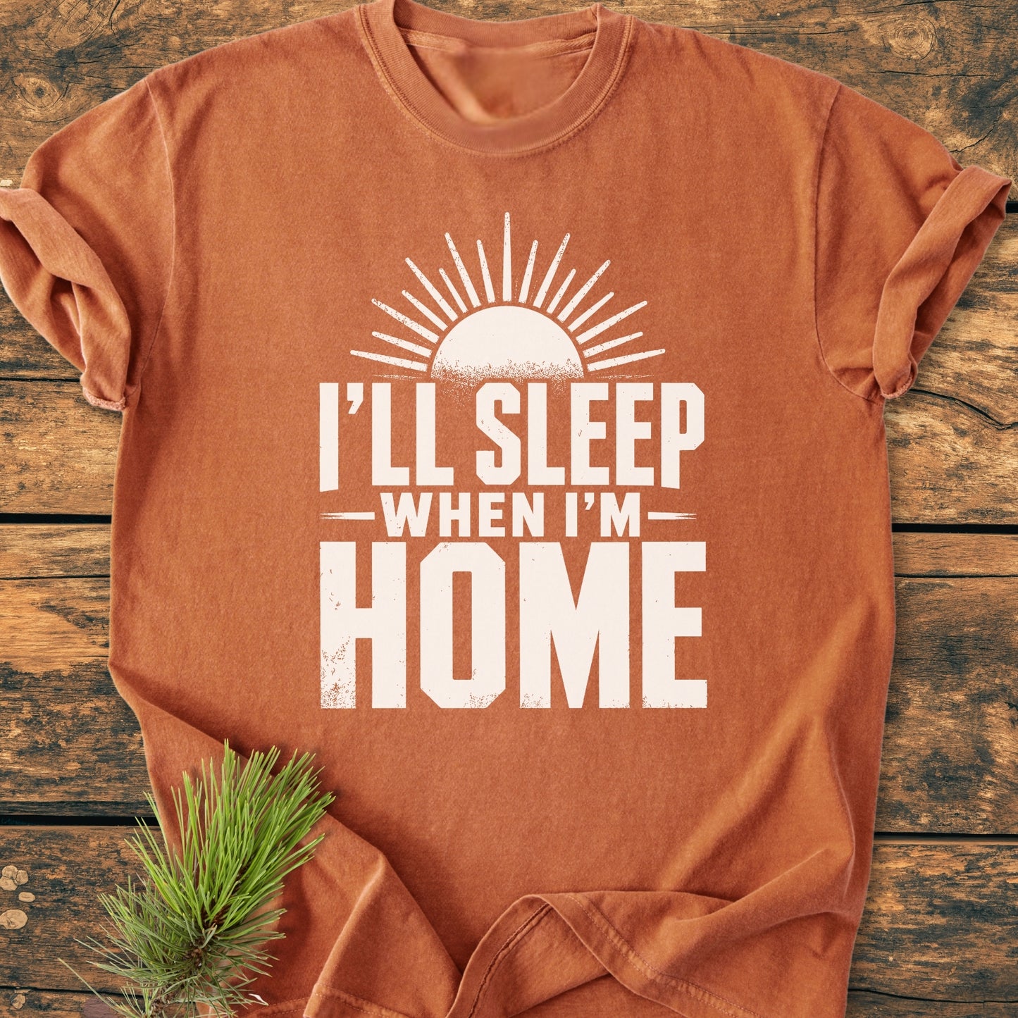I'll Sleep When I'm Home - Vintage Wash Tee