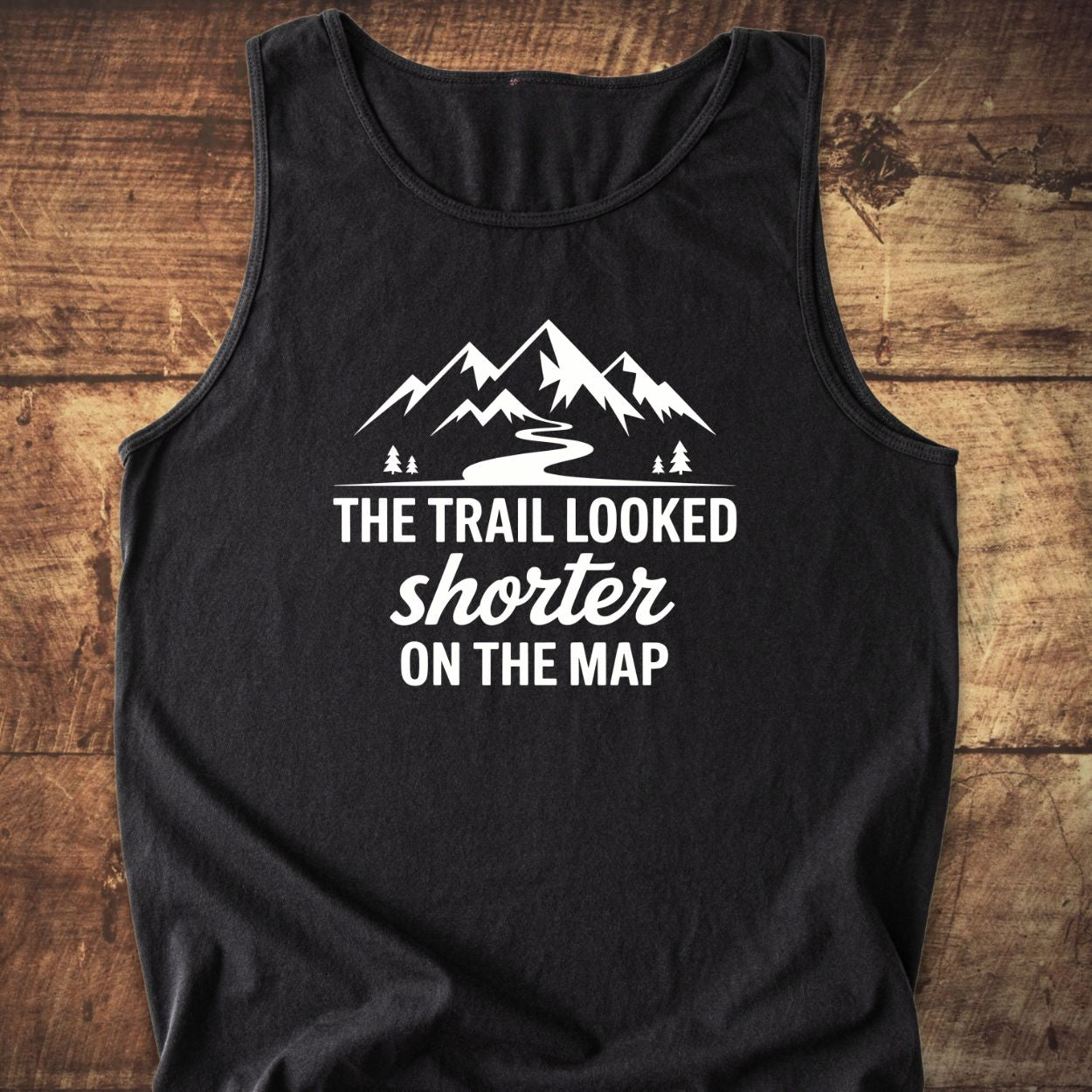 The Trail Looked Shorter On The Map Tank Top