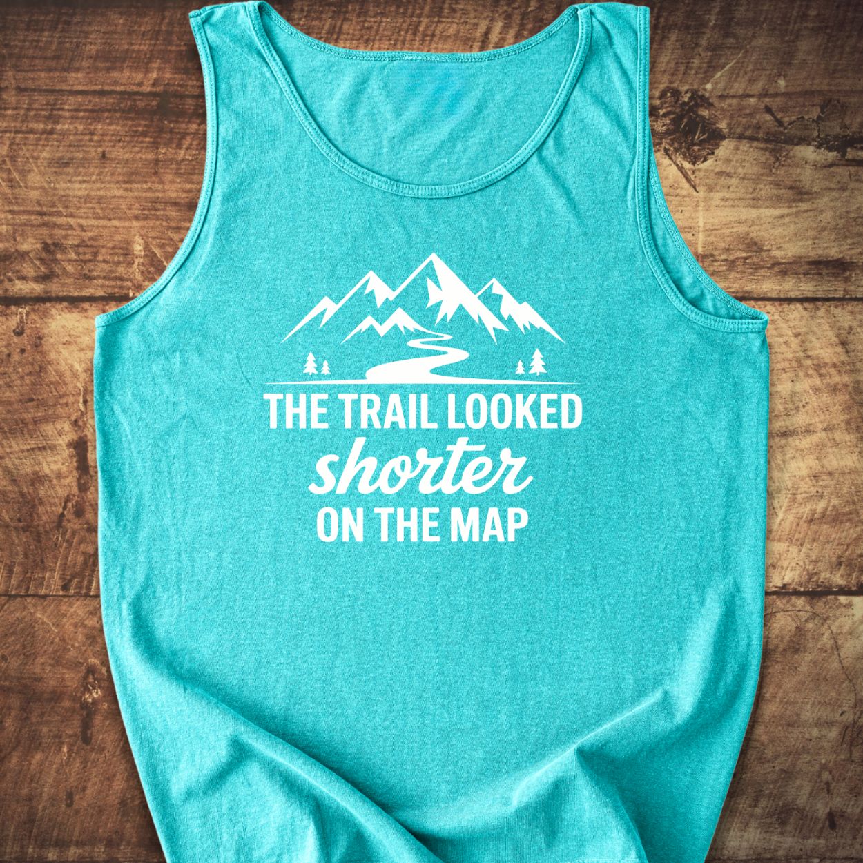 The Trail Looked Shorter On The Map Tank Top