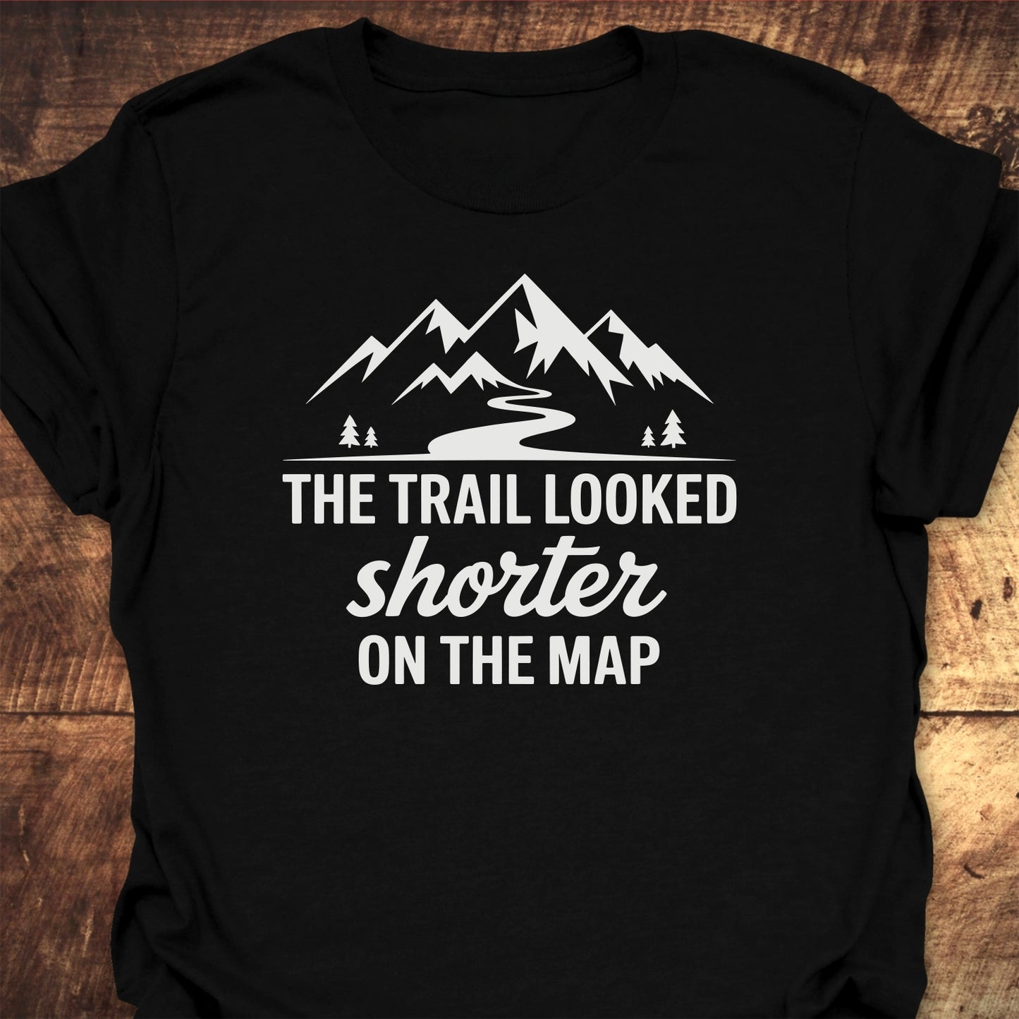 The Trail Looked Shorter On The Map Classic T-Shirt