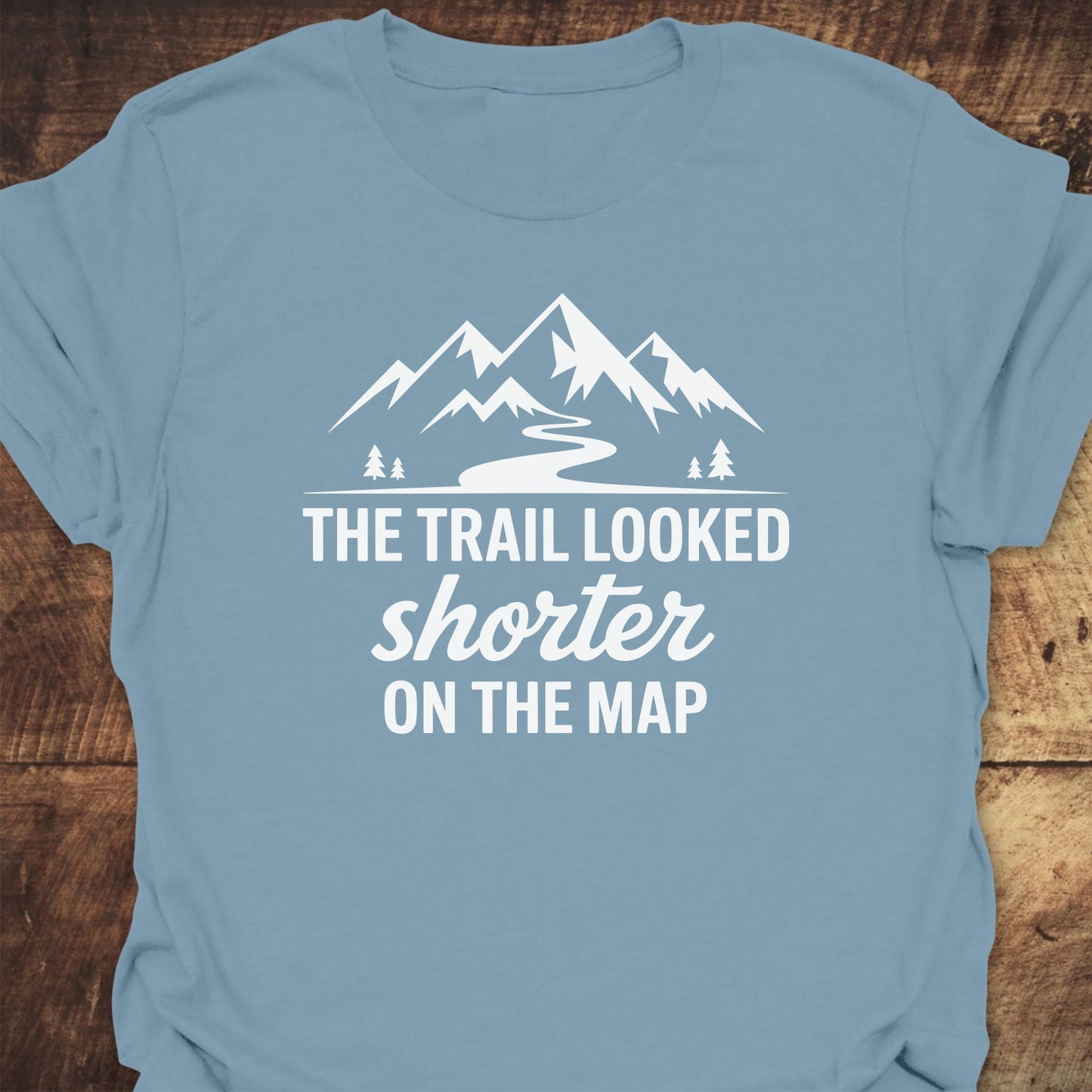 The Trail Looked Shorter On The Map Classic T-Shirt