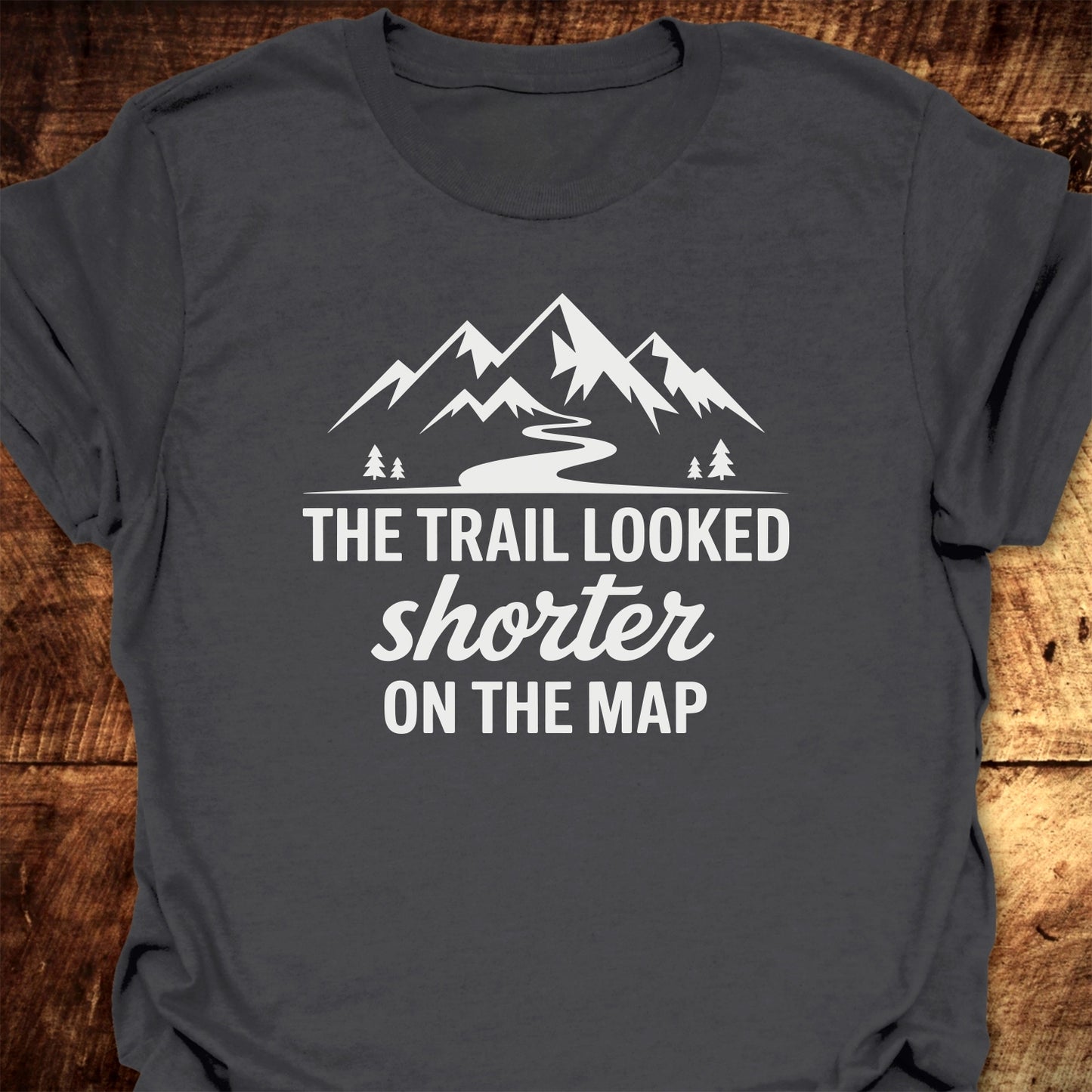 The Trail Looked Shorter On The Map Classic T-Shirt