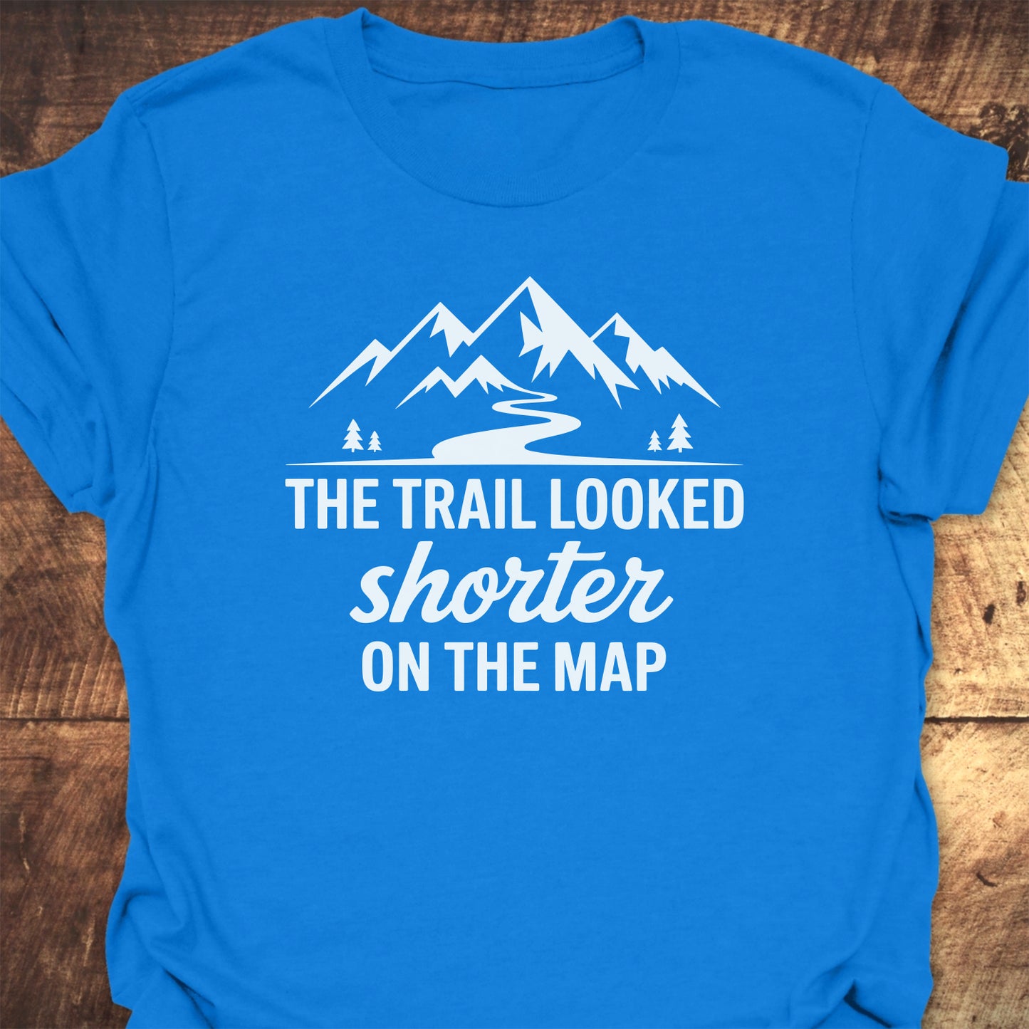 The Trail Looked Shorter On The Map Classic T-Shirt