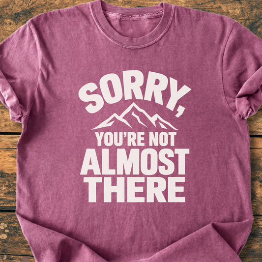 Sorry You're Not Almost There - Premium Vintage Tee