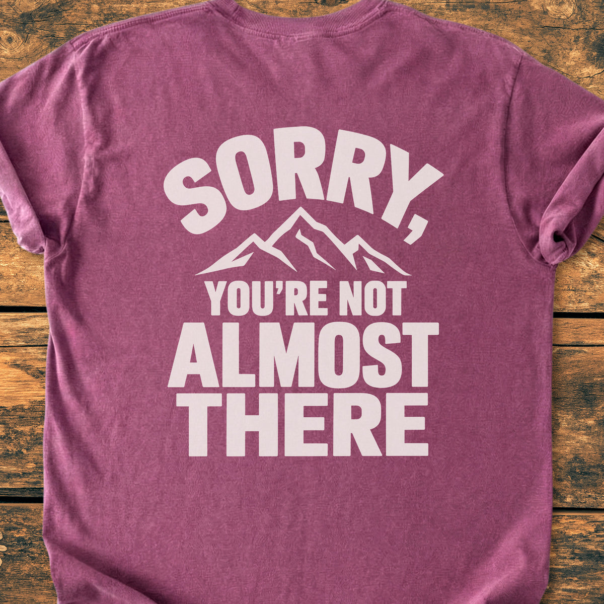 Not Almost There BACK PRINT - Premiuim Vintage Tee