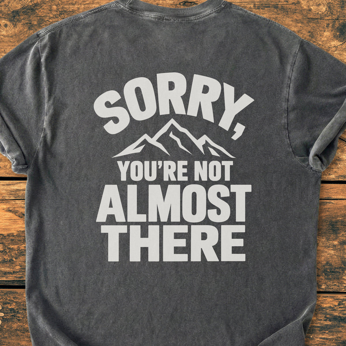 Not Almost There BACK PRINT - Premiuim Vintage Tee